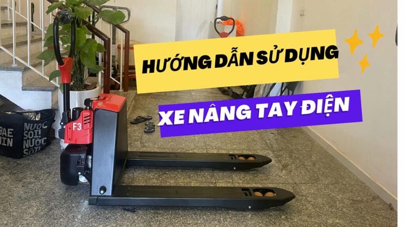 Hướng dẫn sử dụng xe nâng tay chạy điện